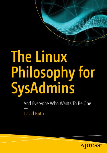 The Linux Philosophy for SysAdmins: And Everyone Who Wants To Be One